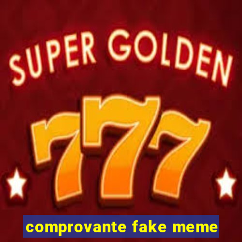 comprovante fake meme